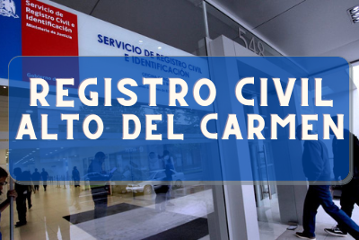 Registro Civil de  Alto del Carmen: Oficinas, horarios y como Pedir Hora en 2023