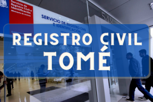 Registro Civil  en Tomé: Oficinas, horarios y como Pedir Hora en 2023