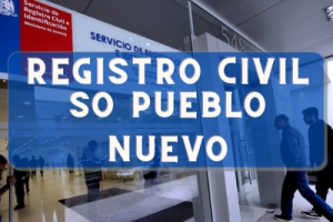 Registro Civil  en SO Pueblo Nuevo: Oficinas, horarios y como Pedir Hora en 2023