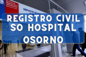 Registro Civil  en SO Hospital Osorno: Oficinas, horarios y como Pedir Hora en 2023